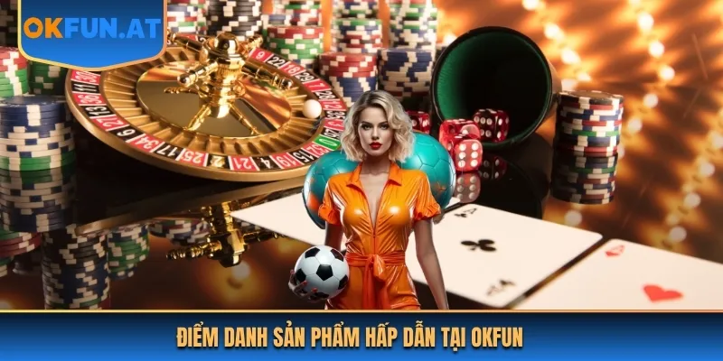 4 sản phẩm cá cược hấp dẫn tại OKFUN