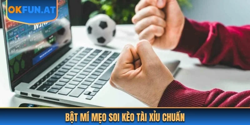 Bật mí mẹo soi kèo tài xỉu chuẩn