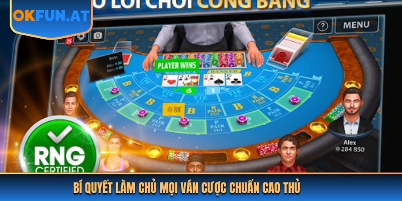 Bí quyết làm chủ mọi ván cược chuẩn cao thủ