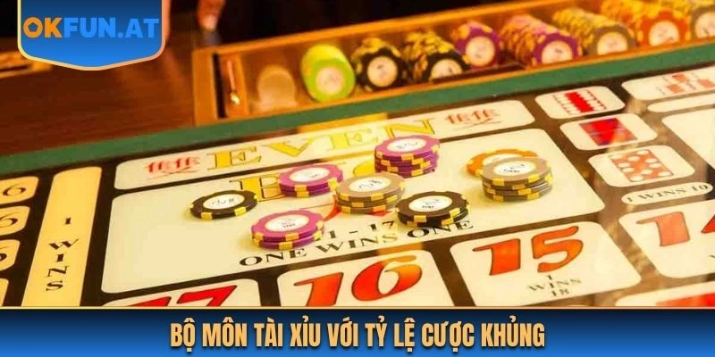 Bộ môn Tài Xỉu với tỷ lệ cược khủng