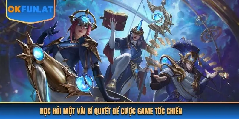 Học hỏi một vài bí quyết để cược game Tốc Chiến