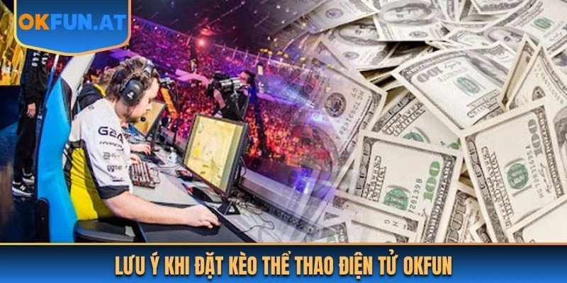 Lưu ý khi đặt kèo thể thao điện tử OKFUN