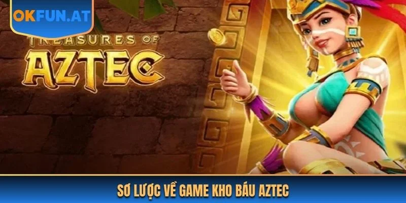 Sơ lược về game kho báu Aztec