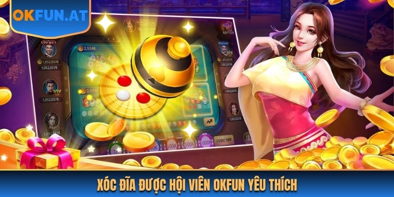 Xóc đĩa được hội viên OKFUN yêu thích